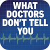 What Doctors Don’t Tell You
